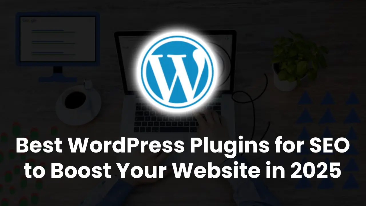 Best WordPress Plugins for SEO to Boost Your Website in 2025