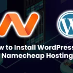 How to Install WordPress on Namecheap Hosting