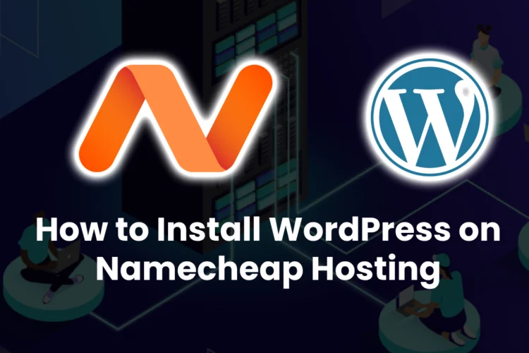 How to Install WordPress on Namecheap Hosting